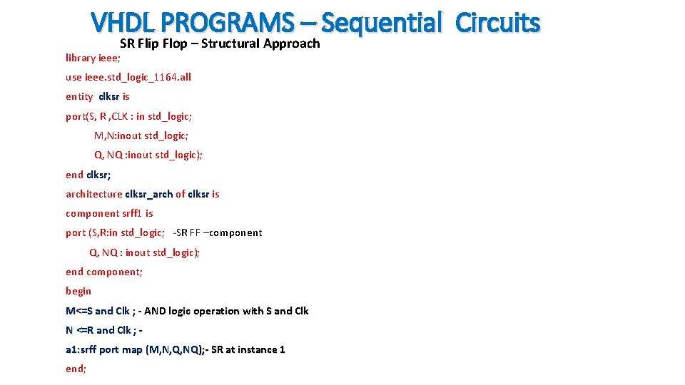 VHDL PROGRAMS – Sequential Circuits SR Flip Flop – Structural Approach library ieee; use