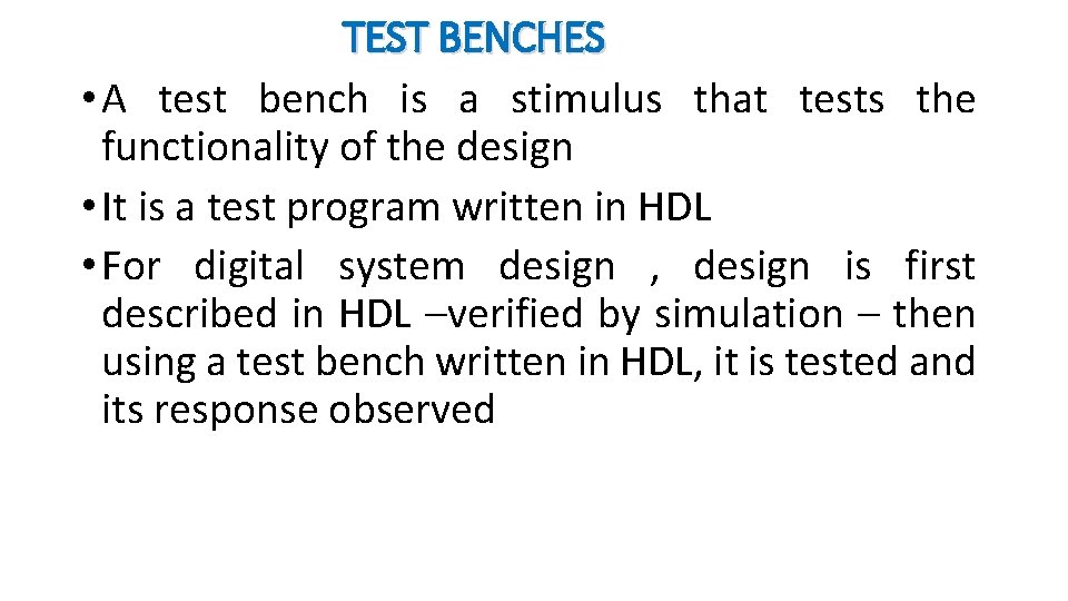 TEST BENCHES • A test bench is a stimulus that tests the functionality of