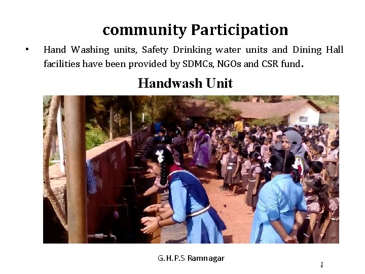 community Participation • Hand Washing units, Safety Drinking water units and Dining Hall facilities community Participation • Hand Washing units, Safety Drinking water units and Dining Hall facilities
