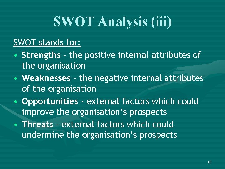 SWOT Analysis (iii) SWOT stands for: • Strengths - the positive internal attributes of