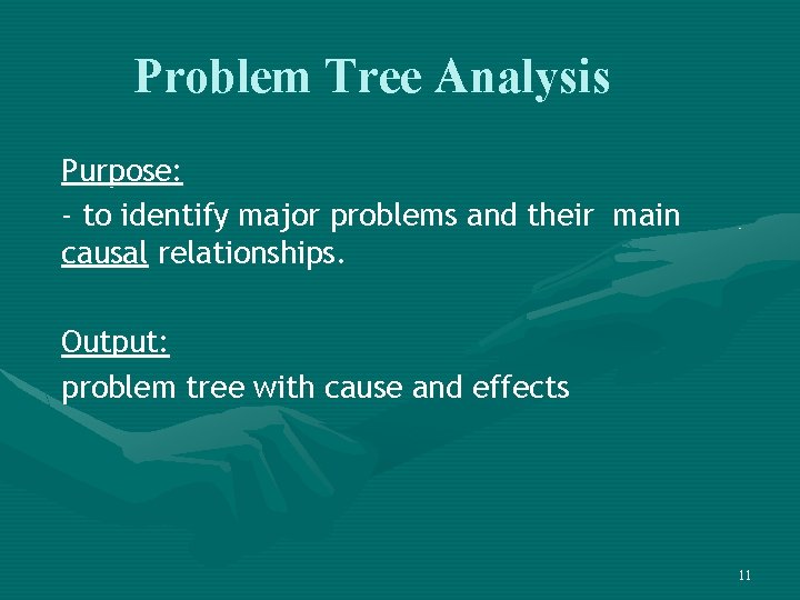 Problem Tree Analysis Purpose: - to identify major problems and their main causal relationships.