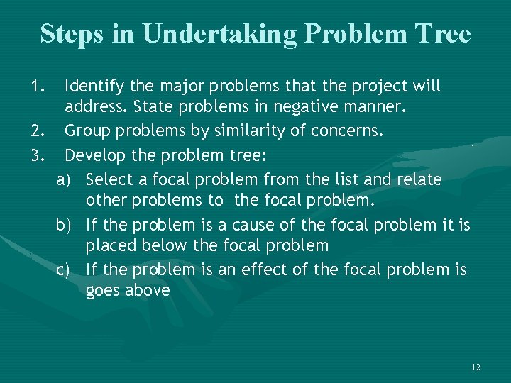 Steps in Undertaking Problem Tree 1. Identify the major problems that the project will