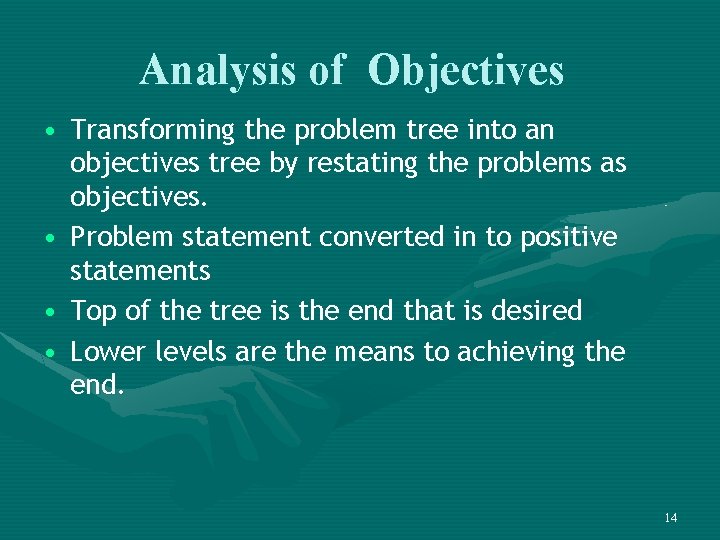 Analysis of Objectives • Transforming the problem tree into an objectives tree by restating