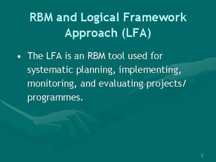 RBM and Logical Framework Approach (LFA) • The LFA is an RBM tool used