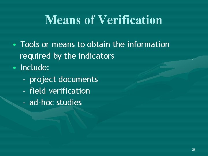 Means of Verification • Tools or means to obtain the information required by the