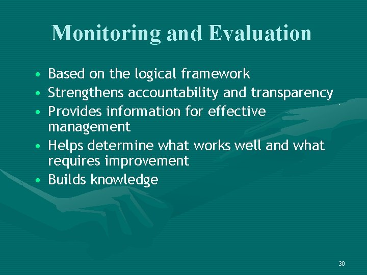 Monitoring and Evaluation • • • Based on the logical framework Strengthens accountability and