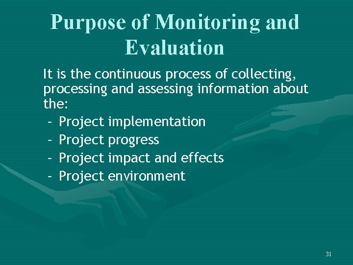 Purpose of Monitoring and Evaluation It is the continuous process of collecting, processing and