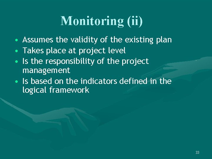 Monitoring (ii) • • • Assumes the validity of the existing plan Takes place