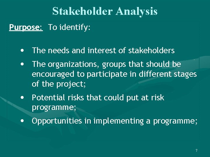 Stakeholder Analysis Purpose: To identify: • The needs and interest of stakeholders • The