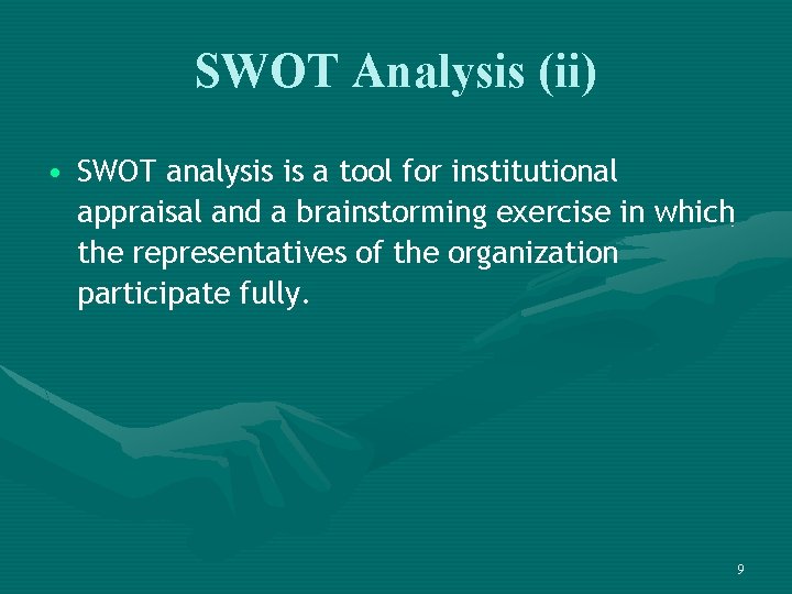 SWOT Analysis (ii) • SWOT analysis is a tool for institutional appraisal and a