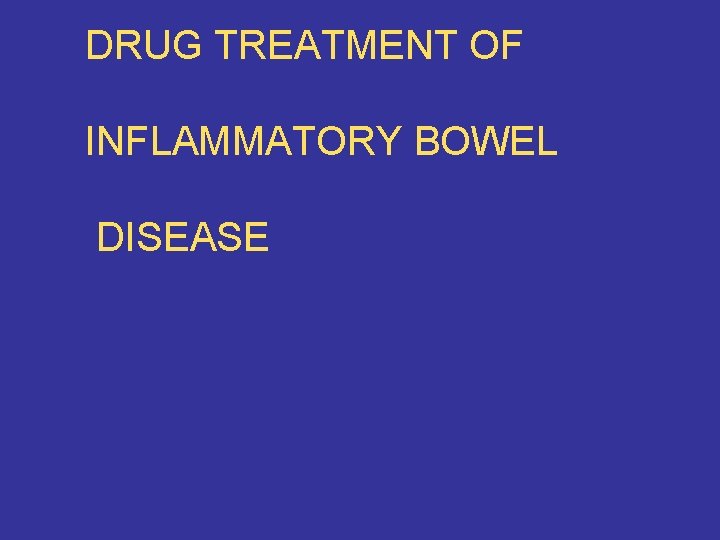 DRUG TREATMENT OF INFLAMMATORY BOWEL DISEASE 