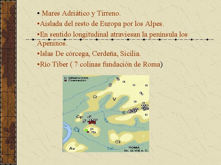  • Mares Adriático y Tirreno. • Aislada del resto de Europa por los