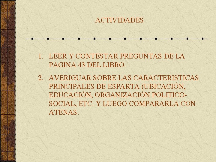 ACTIVIDADES 1. LEER Y CONTESTAR PREGUNTAS DE LA PAGINA 43 DEL LIBRO. 2. AVERIGUAR