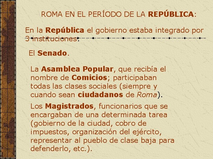 ROMA EN EL PERÍODO DE LA REPÚBLICA: En la República el gobierno estaba integrado