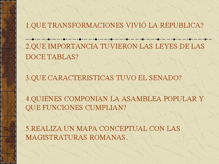 1. QUE TRANSFORMACIONES VIVIÓ LA REPUBLICA? 2. QUE IMPORTANCIA TUVIERON LAS LEYES DE LAS