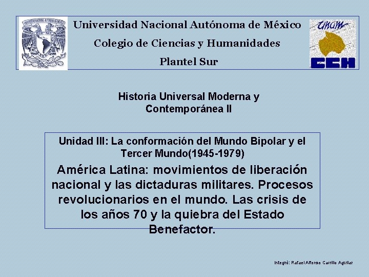 Universidad Nacional Autónoma de México Colegio de Ciencias y Humanidades Plantel Sur Historia Universal
