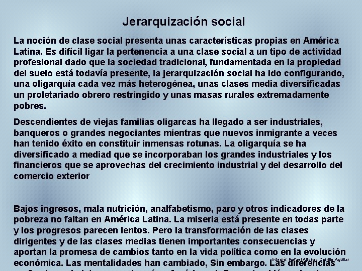 Jerarquización social La noción de clase social presenta unas características propias en América Latina.