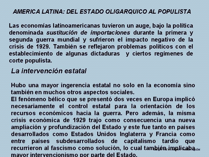 AMERICA LATINA: DEL ESTADO OLIGARQUICO AL POPULISTA Las economías latinoamericanas tuvieron un auge, bajo