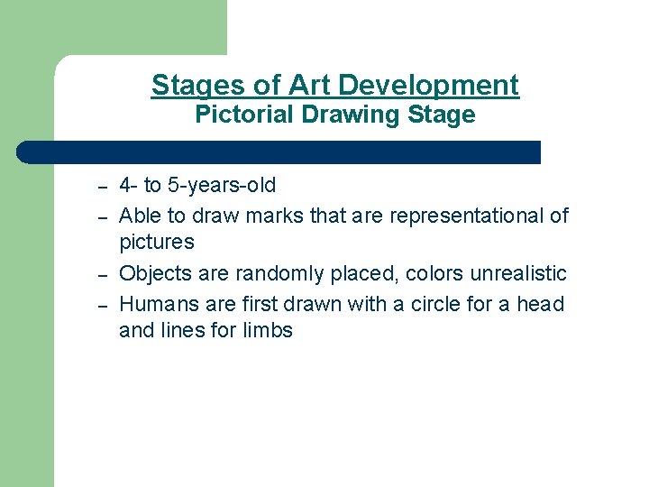 Stages of Art Development Pictorial Drawing Stage – – 4 - to 5 -years-old