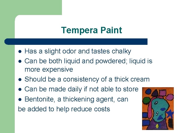 Tempera Paint Has a slight odor and tastes chalky l Can be both liquid