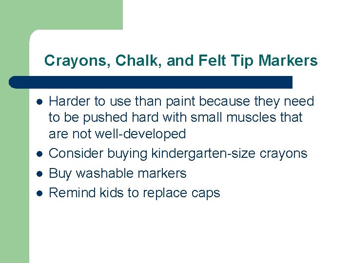 Crayons, Chalk, and Felt Tip Markers l l Harder to use than paint because