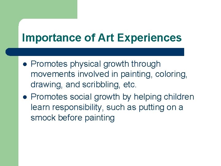 Importance of Art Experiences l l Promotes physical growth through movements involved in painting,