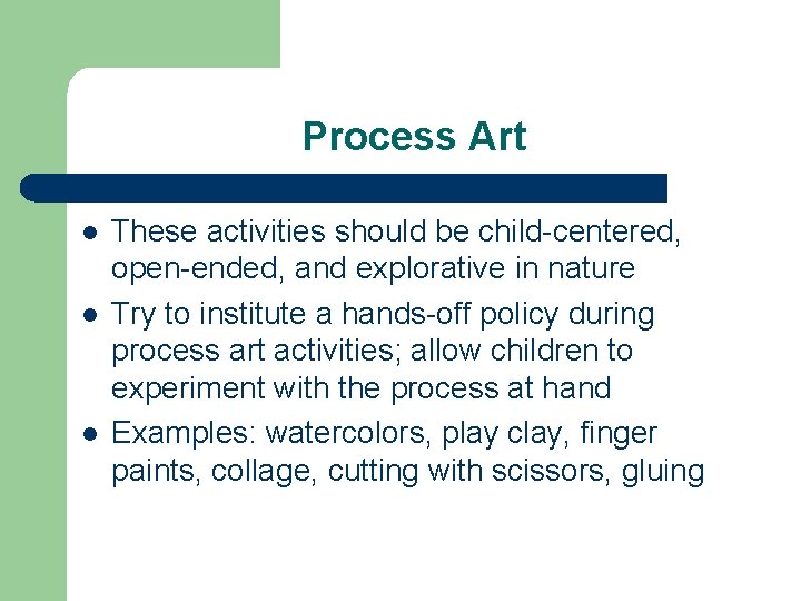 Process Art l l l These activities should be child-centered, open-ended, and explorative in