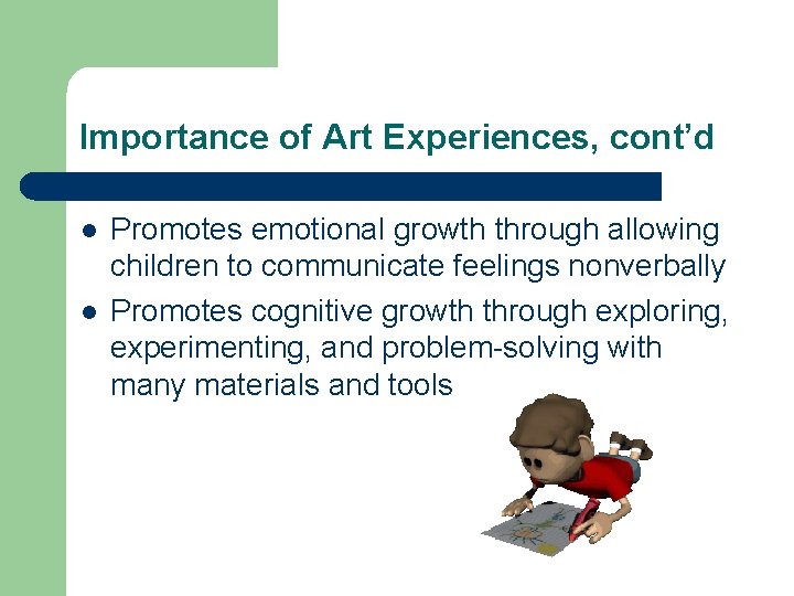 Importance of Art Experiences, cont’d l l Promotes emotional growth through allowing children to