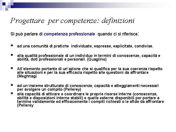 Progettare per competenze: definizioni Si può parlare di competenza professionale quando ci si riferisce: