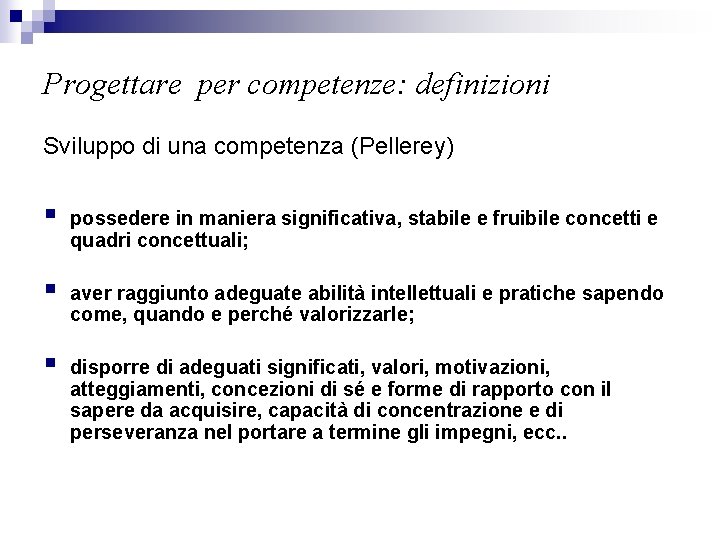 Progettare per competenze: definizioni Sviluppo di una competenza (Pellerey) § possedere in maniera significativa,