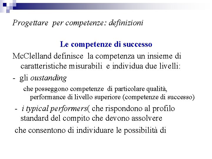 Progettare per competenze: definizioni Le competenze di successo Mc. Clelland definisce la competenza un