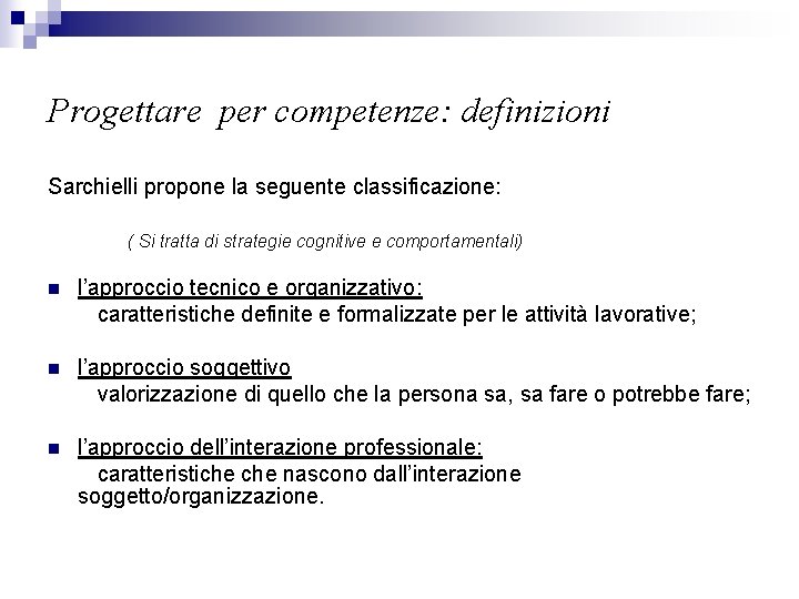 Progettare per competenze: definizioni Sarchielli propone la seguente classificazione: ( Si tratta di strategie