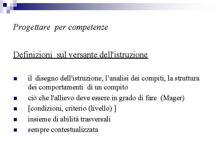 Progettare per competenze Definizioni sul versante dell'istruzione n n n il disegno dell'istruzione, l’analisi