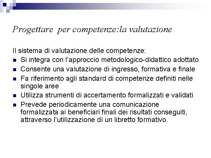 Progettare per competenze: la valutazione Il sistema di valutazione delle competenze: n Si integra