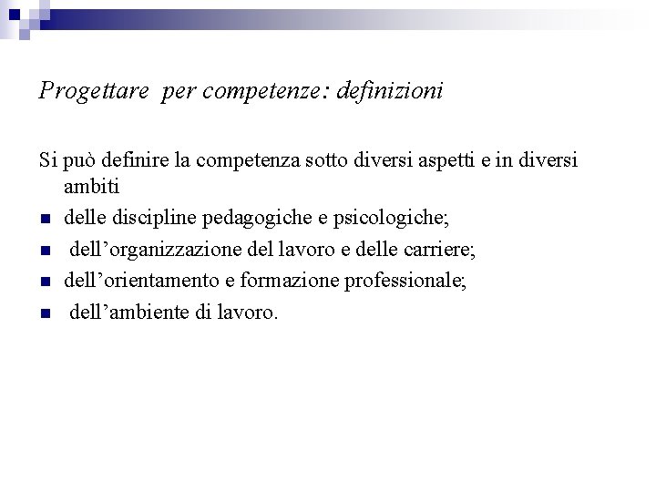 Progettare per competenze: definizioni Si può definire la competenza sotto diversi aspetti e in