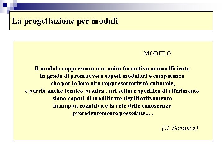 La progettazione per moduli MODULO Il modulo rappresenta unità formativa autosufficiente in grado di