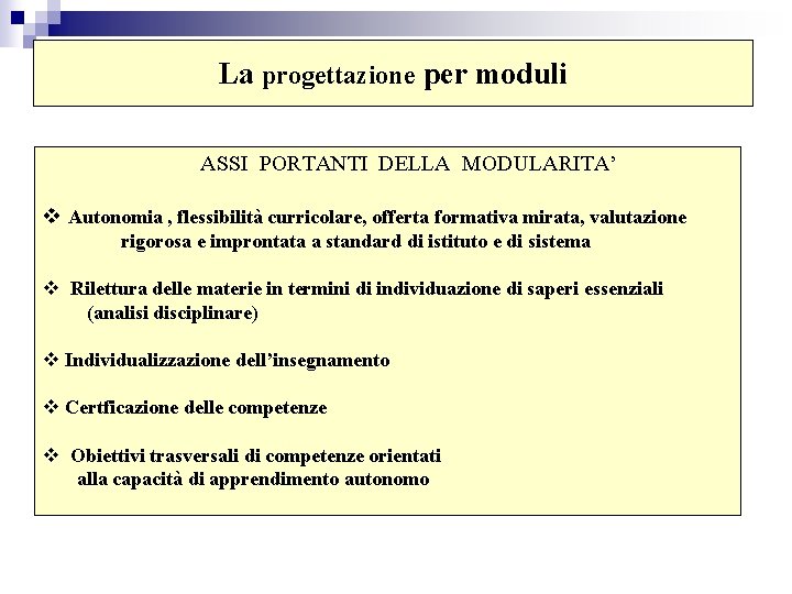 La progettazione per moduli ASSI PORTANTI DELLA MODULARITA’ v Autonomia , flessibilità curricolare, offerta