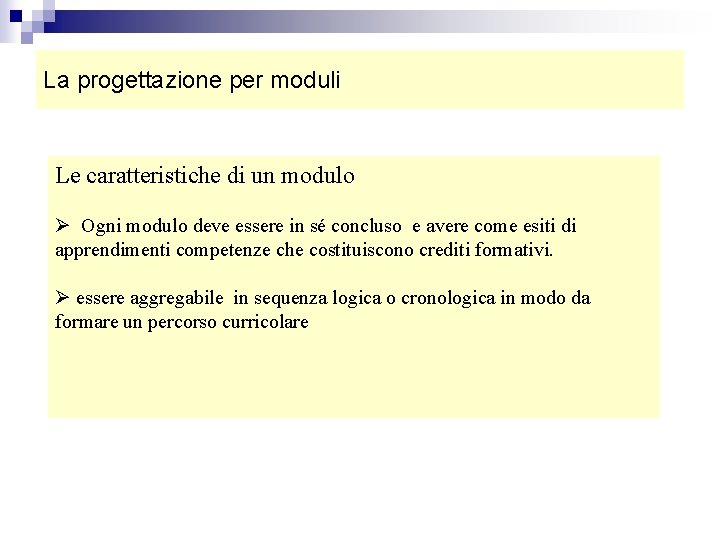 La progettazione per moduli Le caratteristiche di un modulo Ø Ogni modulo deve essere