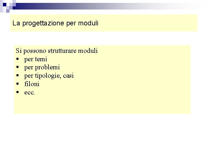 La progettazione per moduli Si possono strutturare moduli § per temi § per problemi