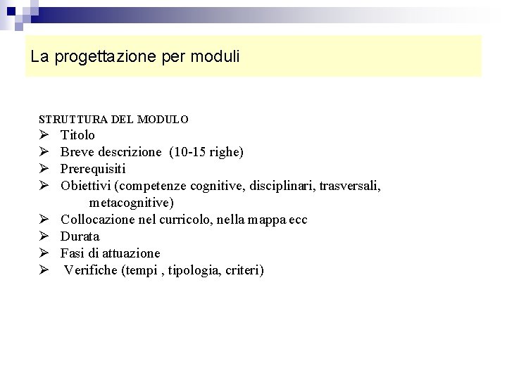 La progettazione per moduli STRUTTURA DEL MODULO Ø Ø Ø Ø Titolo Breve descrizione