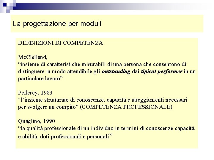 La progettazione per moduli DEFINIZIONI DI COMPETENZA Mc. Clelland, “insieme di caratteristiche misurabili di