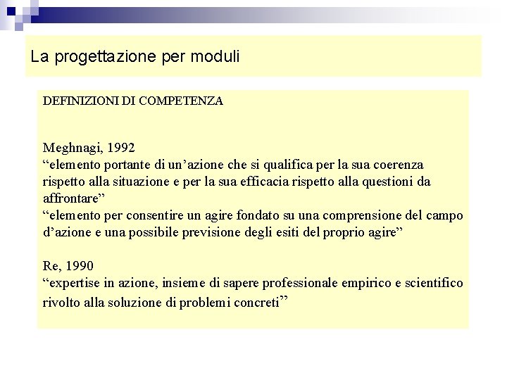 La progettazione per moduli DEFINIZIONI DI COMPETENZA Meghnagi, 1992 “elemento portante di un’azione che