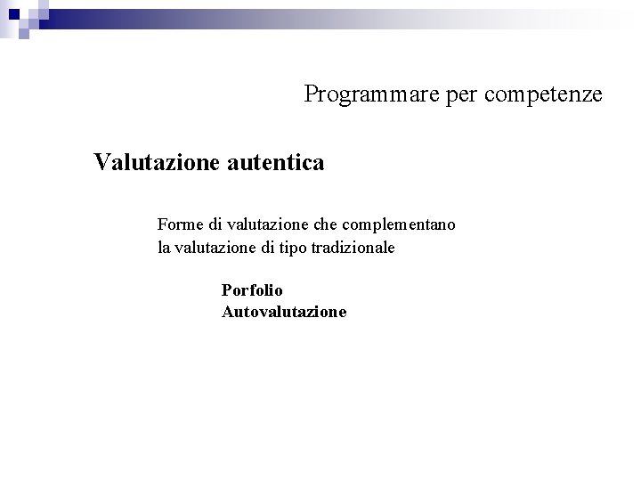 Programmare per competenze Valutazione autentica Forme di valutazione che complementano la valutazione di tipo