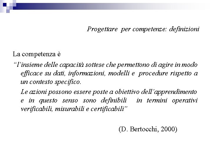 Progettare per competenze: definizioni La competenza è “l’insieme delle capacità sottese che permettono di