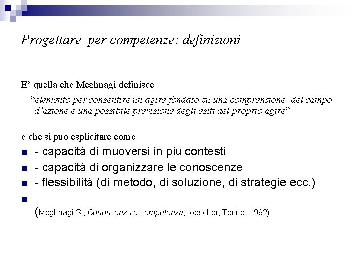 Progettare per competenze: definizioni E’ quella che Meghnagi definisce “elemento per consentire un agire