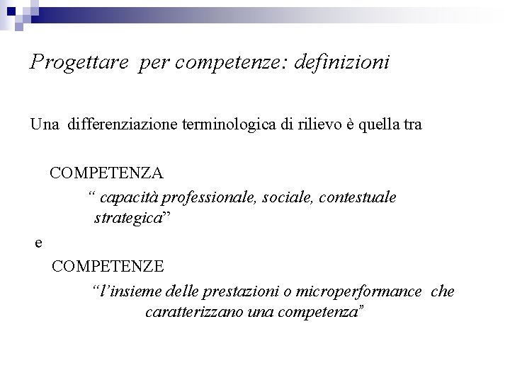 Progettare per competenze: definizioni Una differenziazione terminologica di rilievo è quella tra COMPETENZA “