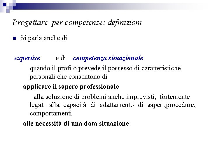 Progettare per competenze: definizioni n Si parla anche di expertise e di competenza situazionale