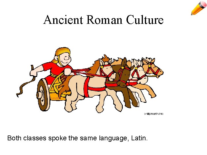 Ancient Roman Culture Both classes spoke the same language, Latin. 