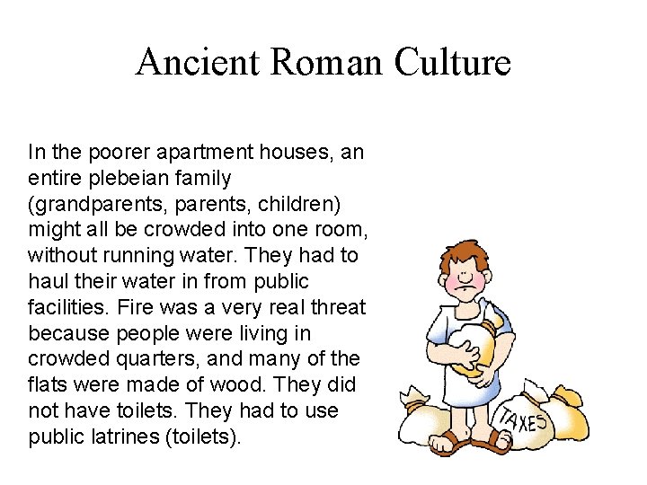 Ancient Roman Culture In the poorer apartment houses, an entire plebeian family (grandparents, children)