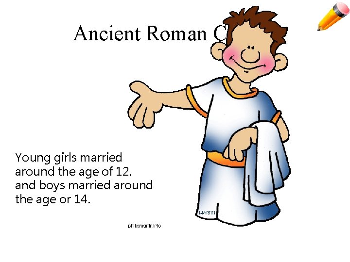 Ancient Roman Culture Young girls married around the age of 12, and boys married